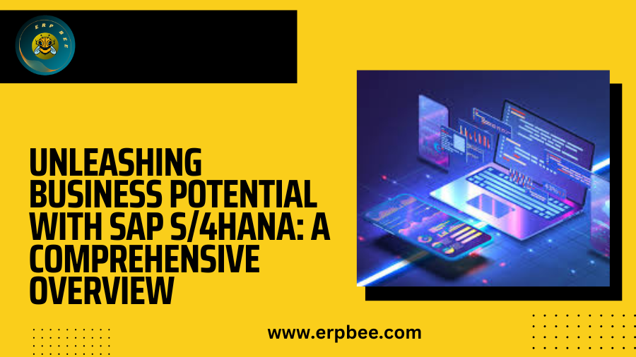 Unleashing Business Potential with SAP S/4HANA: A Comprehensive Overview